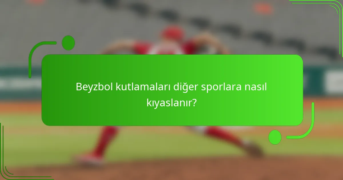 Beyzbol kutlamaları diğer sporlara nasıl kıyaslanır?
