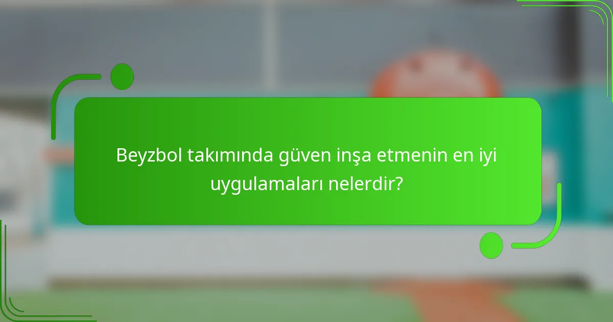 Beyzbol takımında güven inşa etmenin en iyi uygulamaları nelerdir?