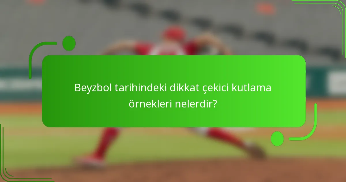 Beyzbol tarihindeki dikkat çekici kutlama örnekleri nelerdir?