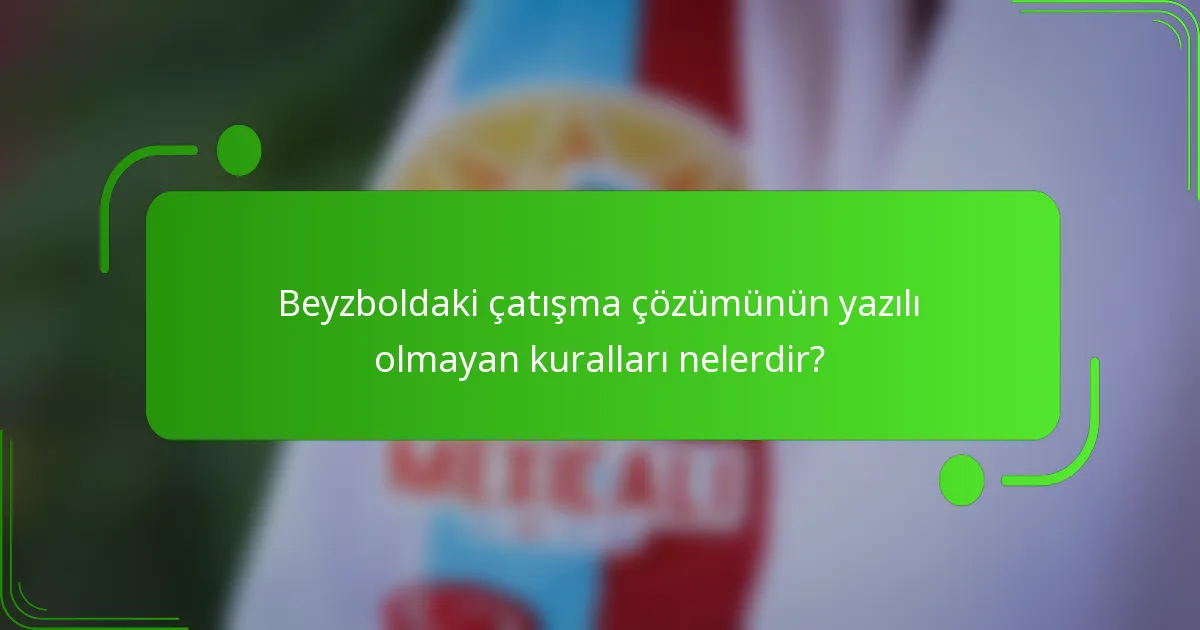 Beyzboldaki çatışma çözümünün yazılı olmayan kuralları nelerdir?
