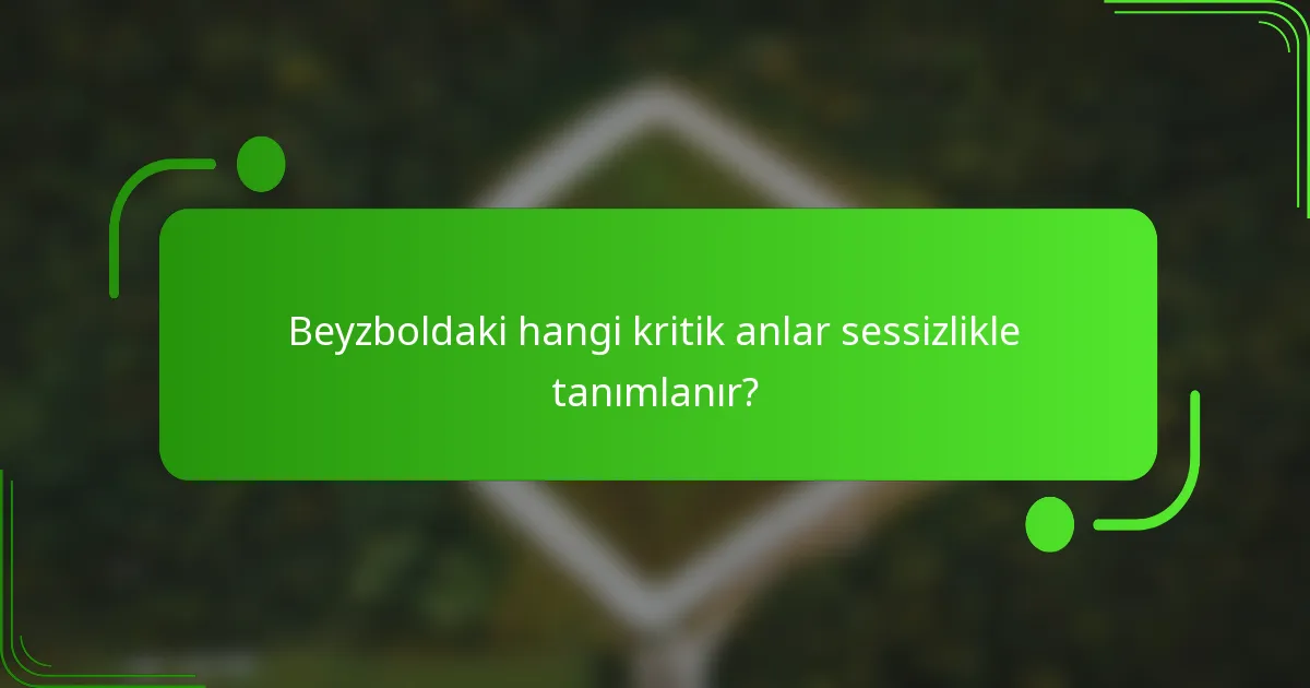 Beyzboldaki hangi kritik anlar sessizlikle tanımlanır?
