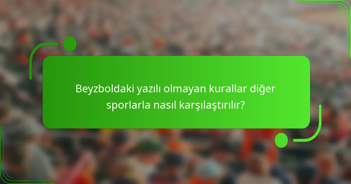 Beyzboldaki yazılı olmayan kurallar diğer sporlarla nasıl karşılaştırılır?