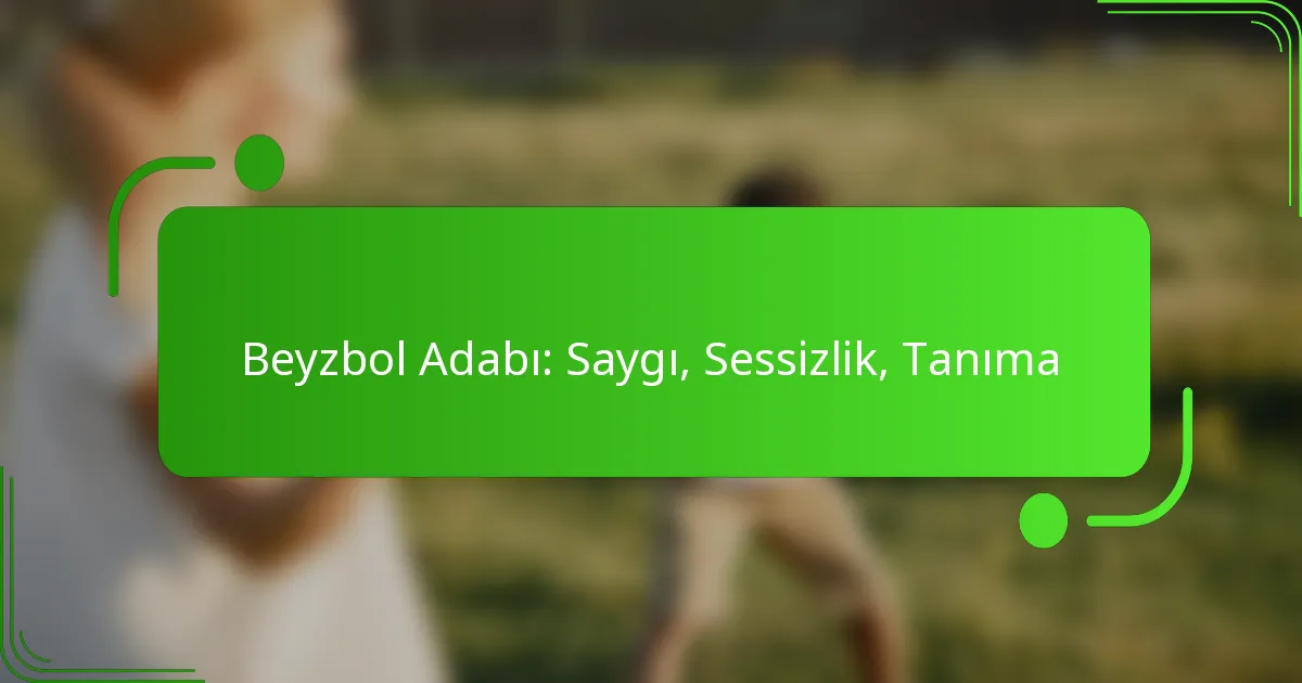 Beyzbol Adabı: Saygı, Sessizlik, Tanıma