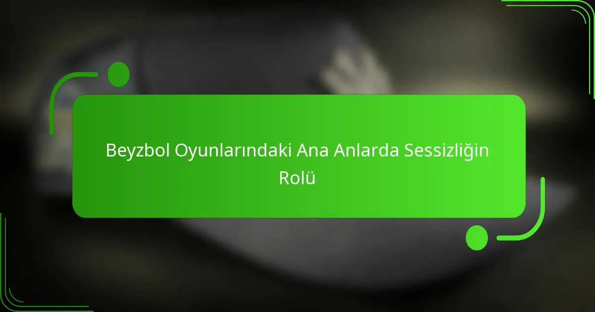 Beyzbol Oyunlarındaki Ana Anlarda Sessizliğin Rolü