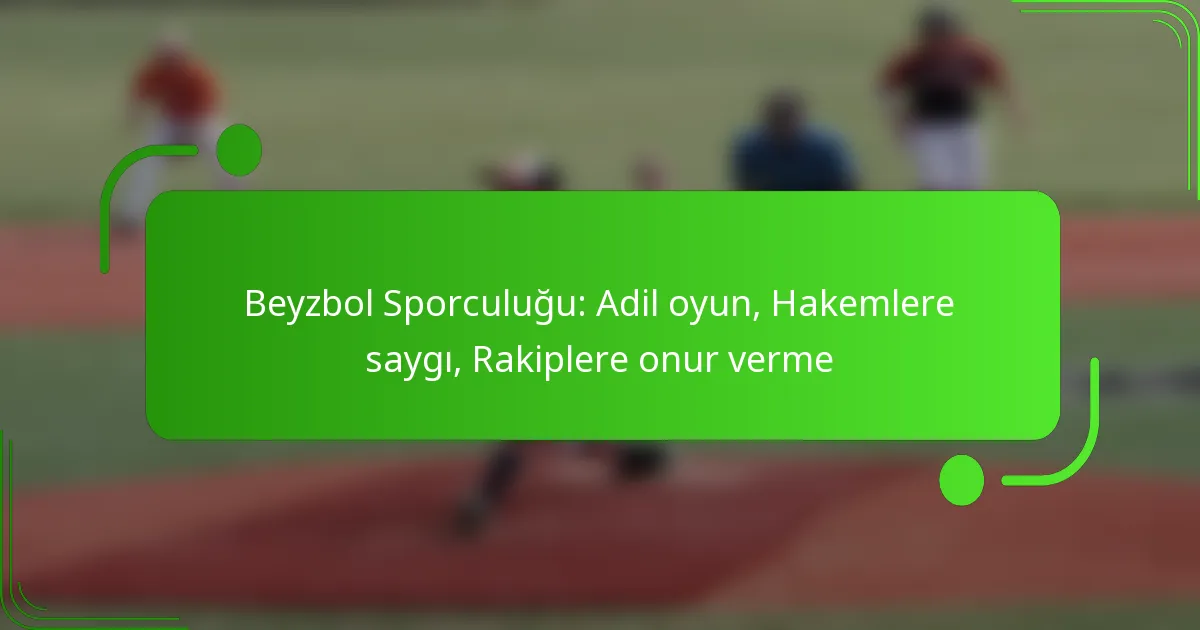 Beyzbol Sporculuğu: Adil oyun, Hakemlere saygı, Rakiplere onur verme