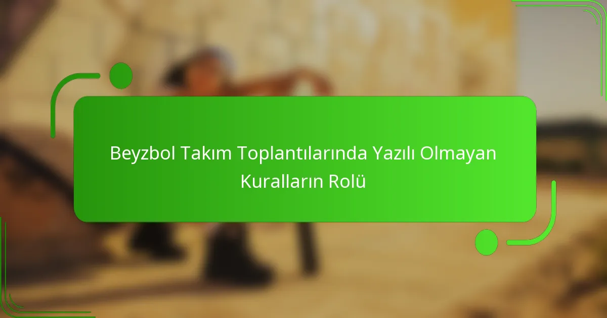 Beyzbol Takım Toplantılarında Yazılı Olmayan Kuralların Rolü