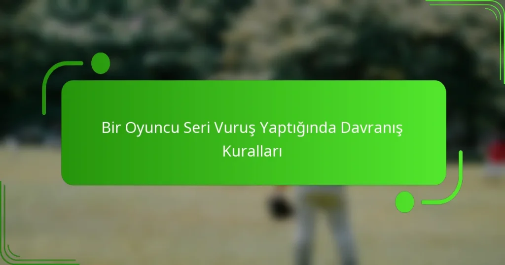 Bir Oyuncu Seri Vuruş Yaptığında Davranış Kuralları