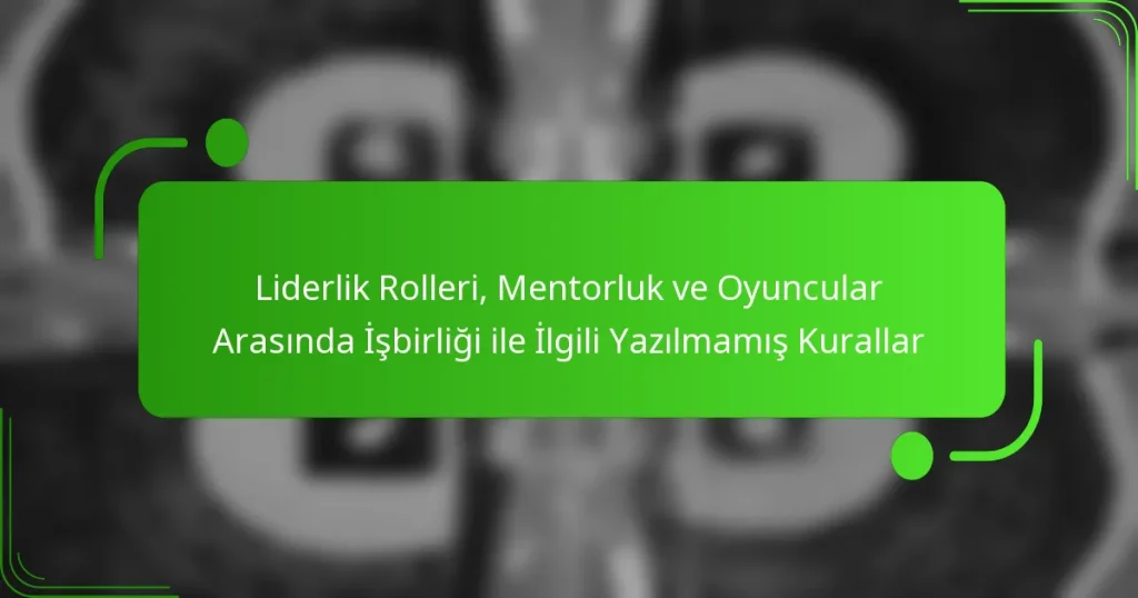 Liderlik Rolleri, Mentorluk ve Oyuncular Arasında İşbirliği ile İlgili Yazılmamış Kurallar
