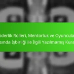 Liderlik Rolleri, Mentorluk ve Oyuncular Arasında İşbirliği ile İlgili Yazılmamış Kurallar