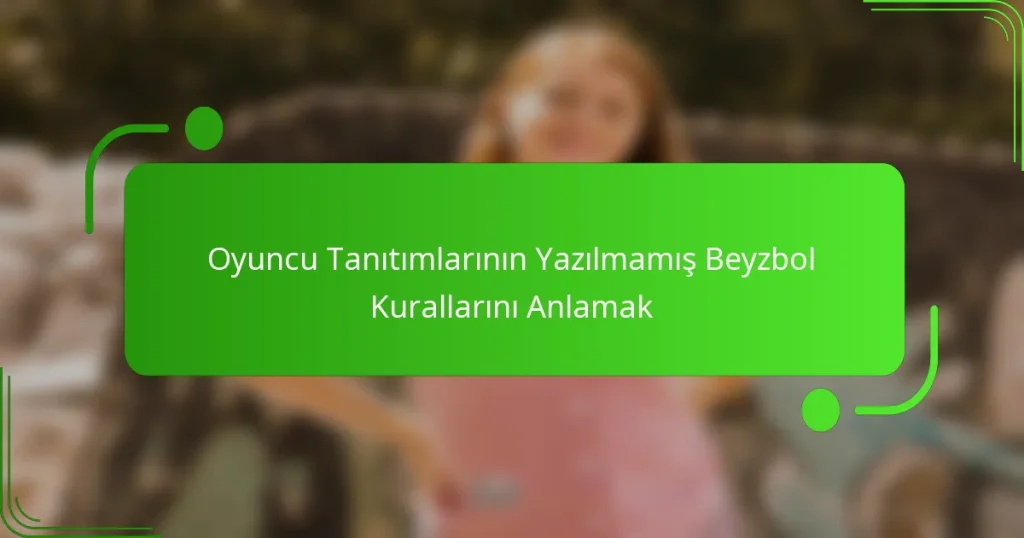 Oyuncu Tanıtımlarının Yazılmamış Beyzbol Kurallarını Anlamak