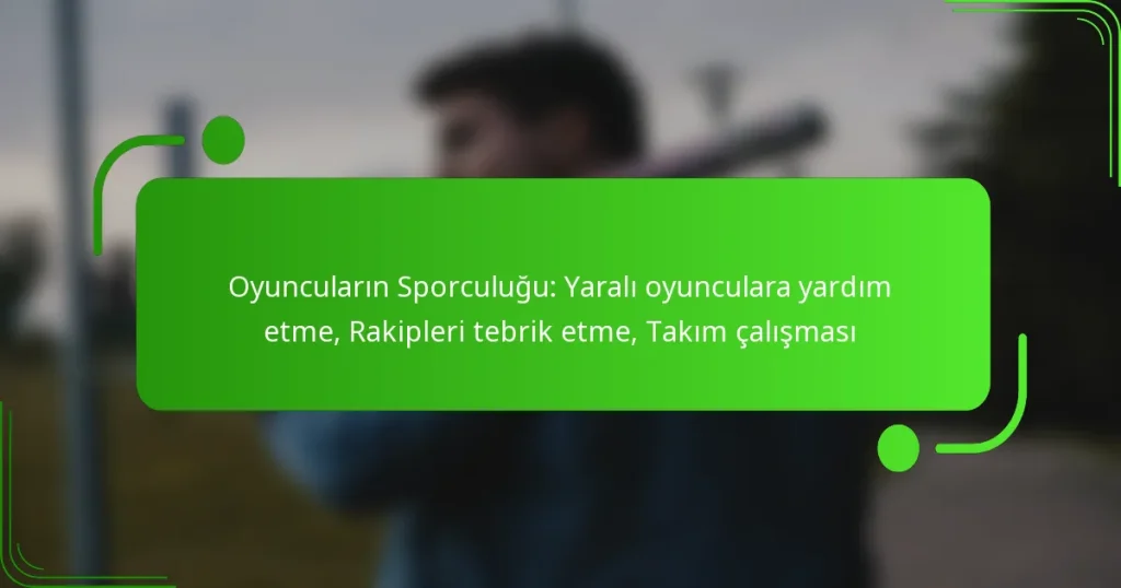 Oyuncuların Sporculuğu: Yaralı oyunculara yardım etme, Rakipleri tebrik etme, Takım çalışması