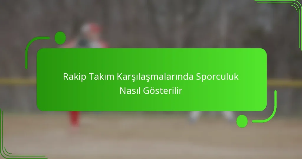 Rakip Takım Karşılaşmalarında Sporculuk Nasıl Gösterilir