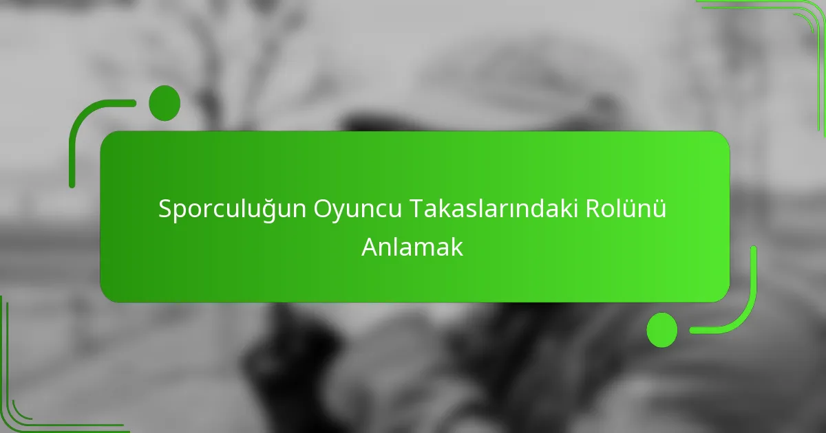 Sporculuğun Oyuncu Takaslarındaki Rolünü Anlamak