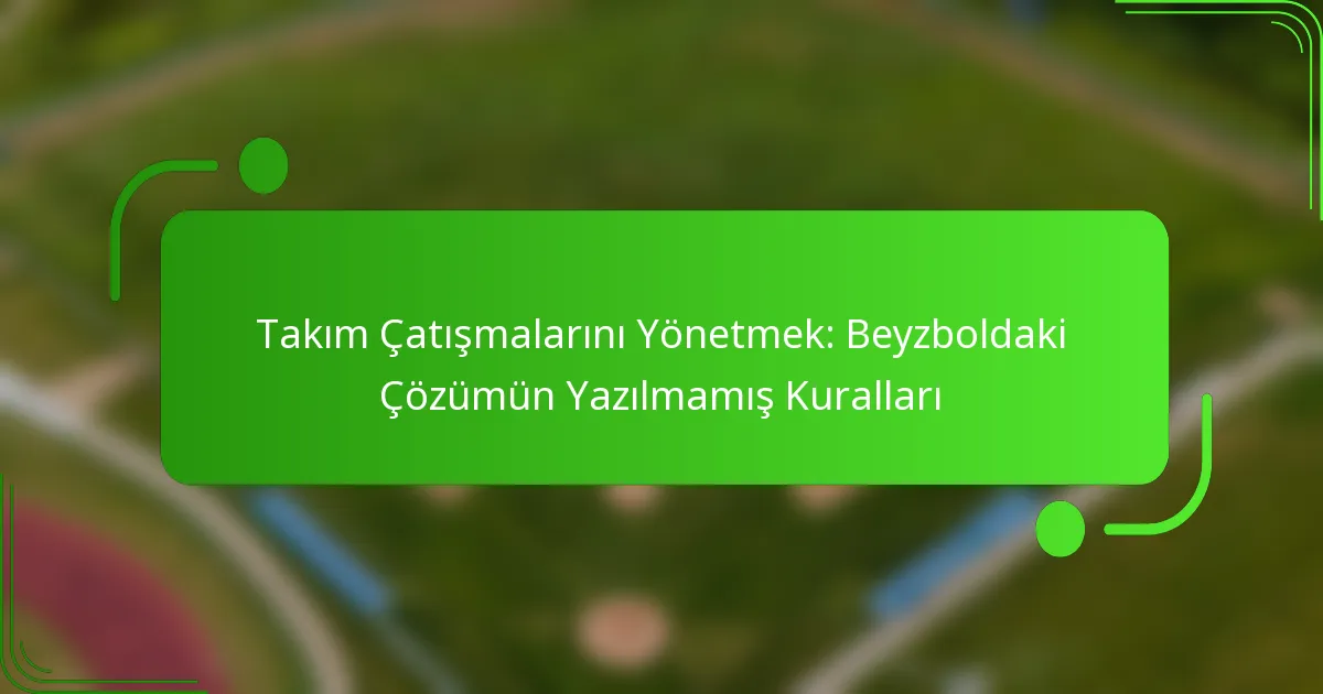 Takım Çatışmalarını Yönetmek: Beyzboldaki Çözümün Yazılmamış Kuralları