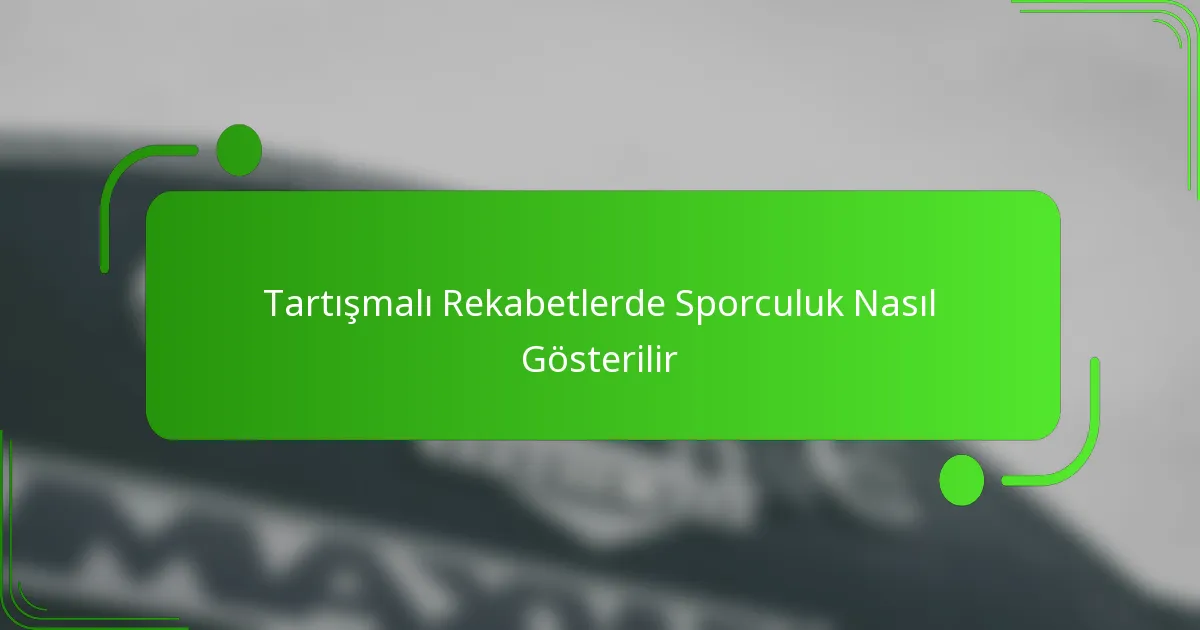 Tartışmalı Rekabetlerde Sporculuk Nasıl Gösterilir