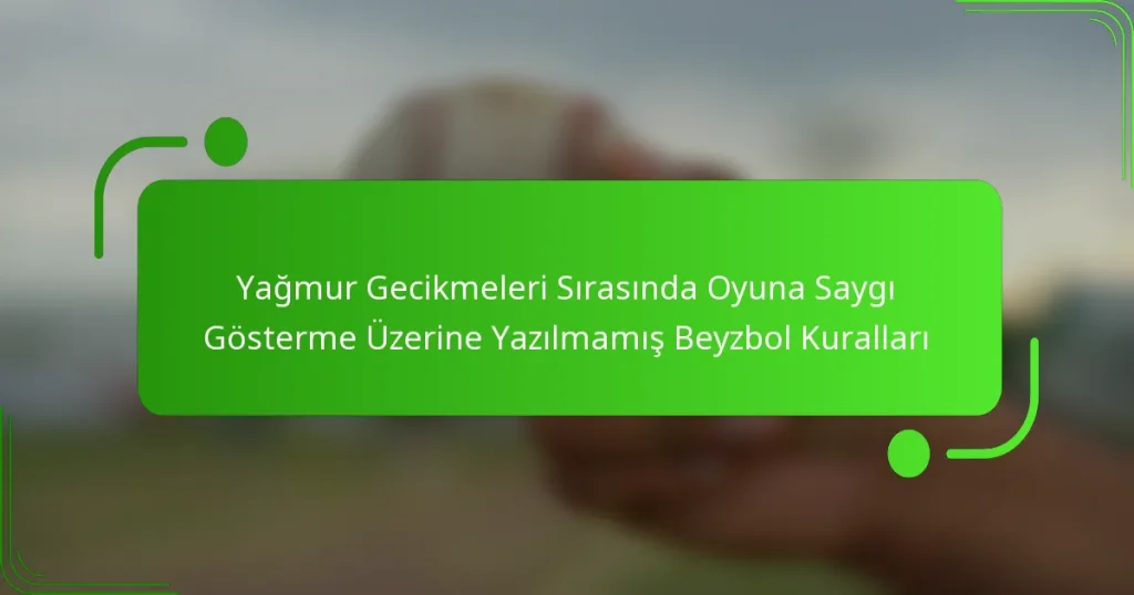 Yağmur Gecikmeleri Sırasında Oyuna Saygı Gösterme Üzerine Yazılmamış Beyzbol Kuralları
