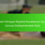 Yazılı Olmayan Beyzbol Kurallarının Oyun Sonrası Etkileşimlerdeki Rolü