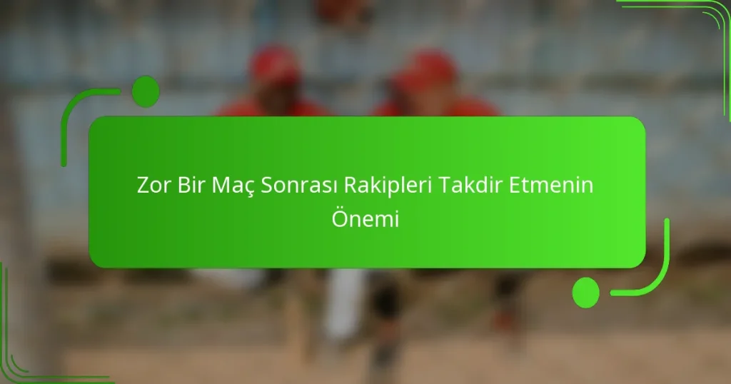 Zor Bir Maç Sonrası Rakipleri Takdir Etmenin Önemi