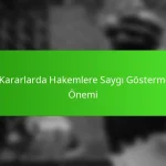 Zor Kararlarda Hakemlere Saygı Göstermenin Önemi