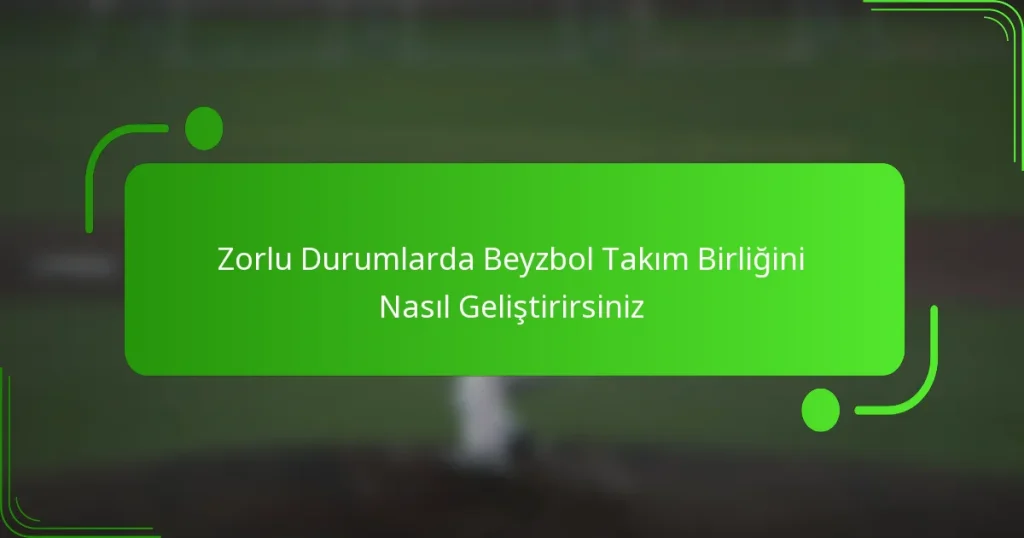Zorlu Durumlarda Beyzbol Takım Birliğini Nasıl Geliştirirsiniz