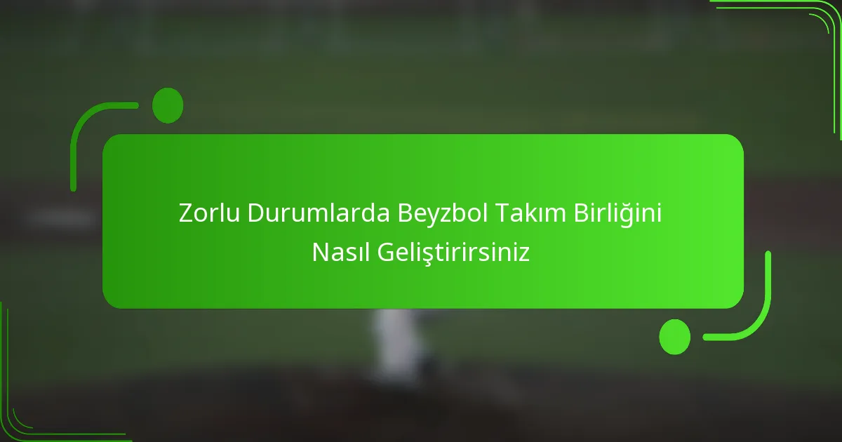 Zorlu Durumlarda Beyzbol Takım Birliğini Nasıl Geliştirirsiniz