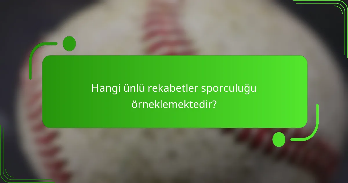 Hangi ünlü rekabetler sporculuğu örneklemektedir?
