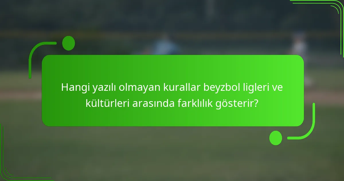 Hangi yazılı olmayan kurallar beyzbol ligleri ve kültürleri arasında farklılık gösterir?