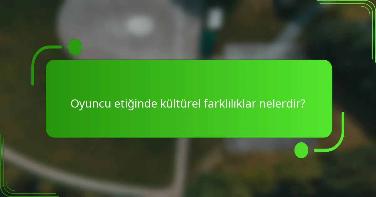 Oyuncu etiğinde kültürel farklılıklar nelerdir?
