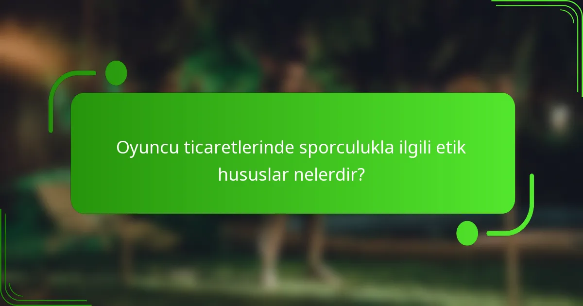 Oyuncu ticaretlerinde sporculukla ilgili etik hususlar nelerdir?