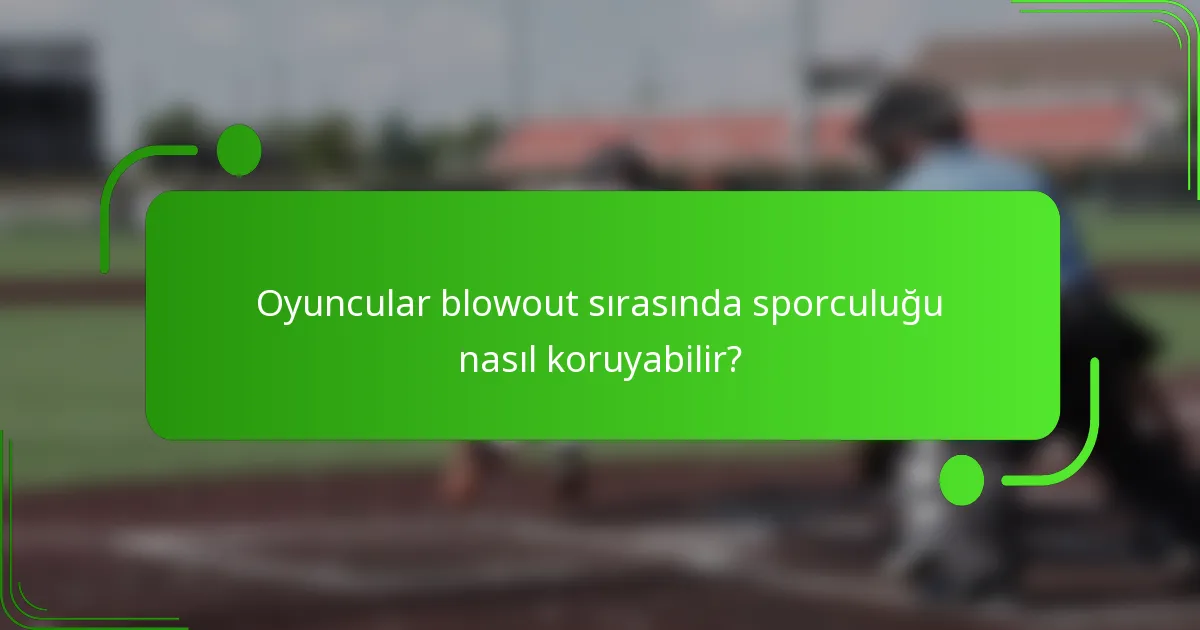 Oyuncular blowout sırasında sporculuğu nasıl koruyabilir?