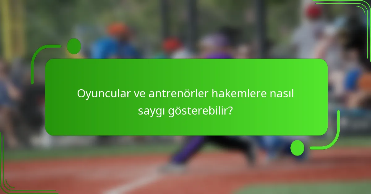 Oyuncular ve antrenörler hakemlere nasıl saygı gösterebilir?