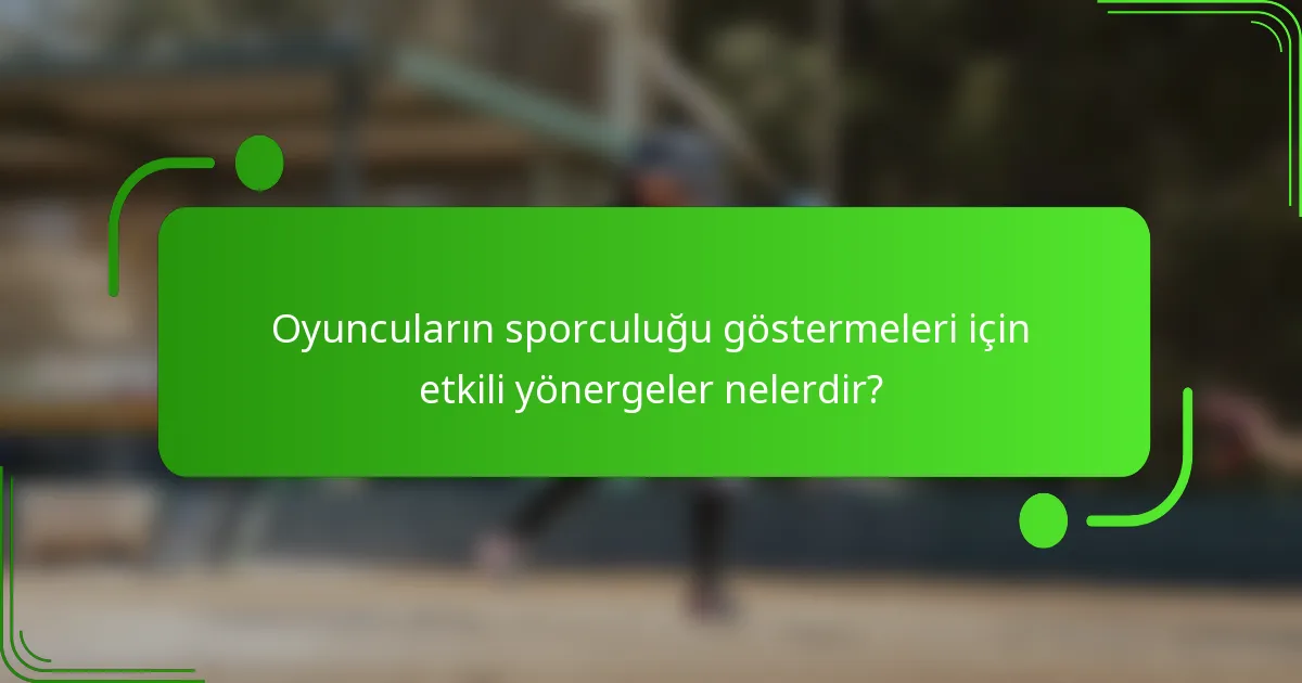Oyuncuların sporculuğu göstermeleri için etkili yönergeler nelerdir?