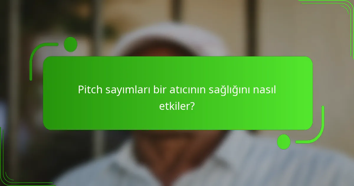 Pitch sayımları bir atıcının sağlığını nasıl etkiler?