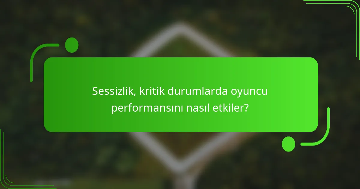 Sessizlik, kritik durumlarda oyuncu performansını nasıl etkiler?