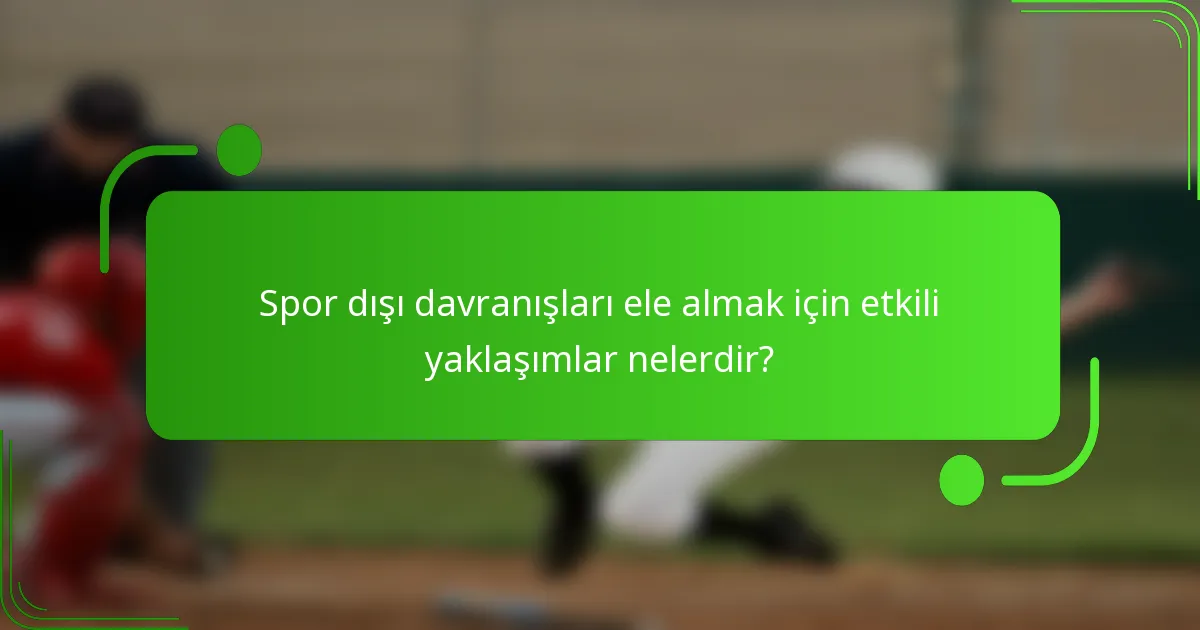Spor dışı davranışları ele almak için etkili yaklaşımlar nelerdir?