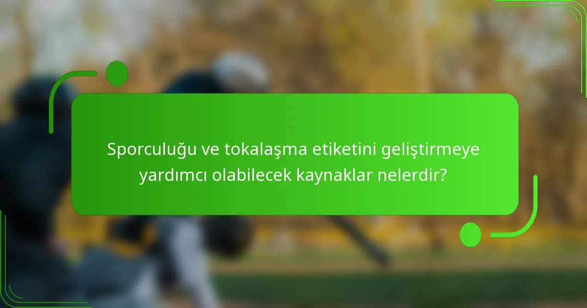 Sporculuğu ve tokalaşma etiketini geliştirmeye yardımcı olabilecek kaynaklar nelerdir?