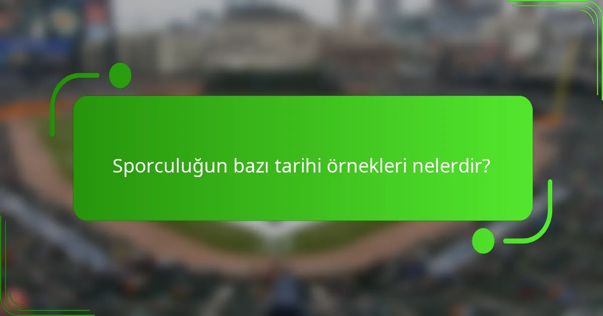 Sporculuğun bazı tarihi örnekleri nelerdir?