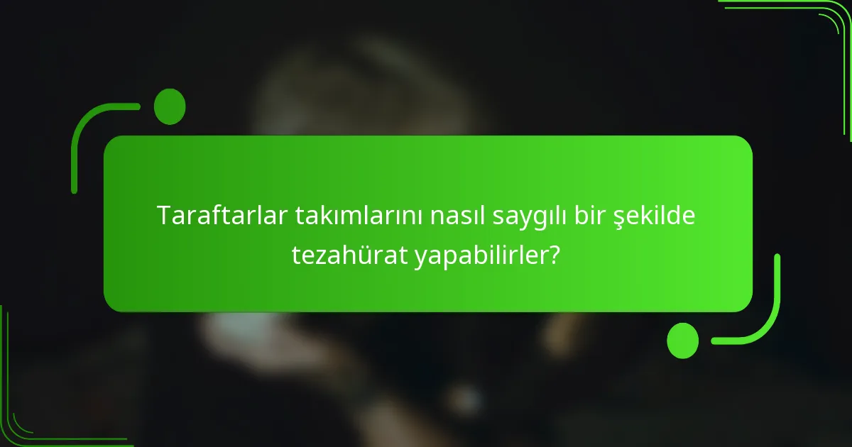 Taraftarlar takımlarını nasıl saygılı bir şekilde tezahürat yapabilirler?