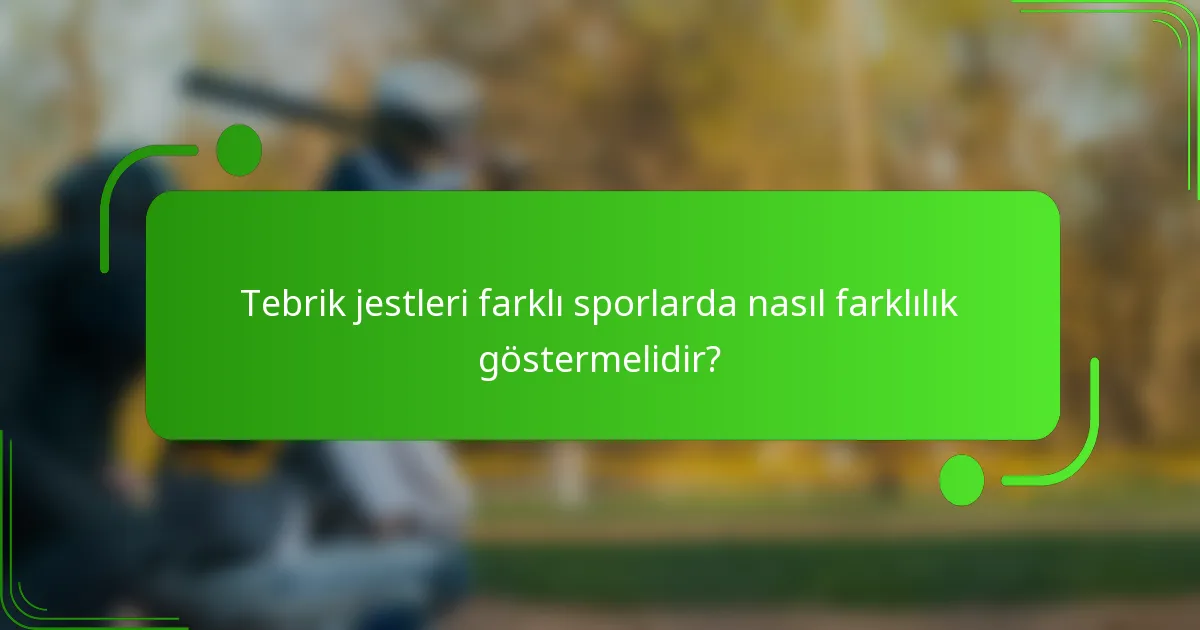 Tebrik jestleri farklı sporlarda nasıl farklılık göstermelidir?