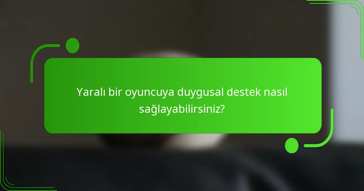 Yaralı bir oyuncuya duygusal destek nasıl sağlayabilirsiniz?